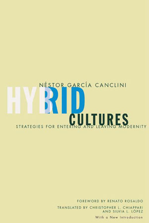 Hybrid Cultures: Strategies for Entering and Leaving Modernity by Christopher L. Chiappari, Silvia L. López, Renato Rosaldo, Néstor García Canclini