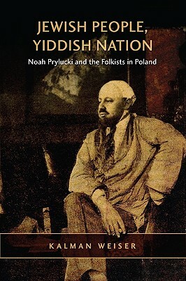 Jewish People, Yiddish Nation: Noah Prylucki and the Folkists in Poland by Kalman Weiser