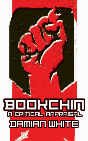 Bookchin: A Critical Appraisal by Damian F. White