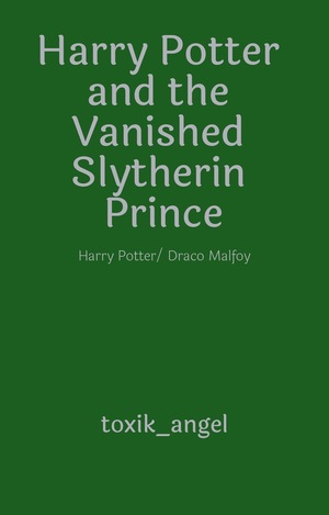 Harry Potter and the Vanished Slytherin Prince by toxik_angel