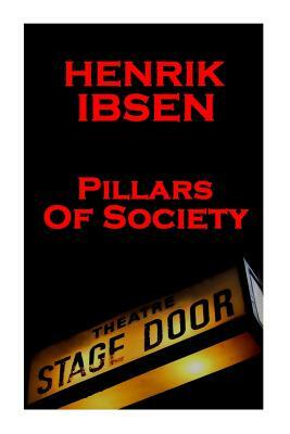 Henrik Iibsen - Pillars of Society: A Classic Play from the Father of Theatre by Henrik Ibsen