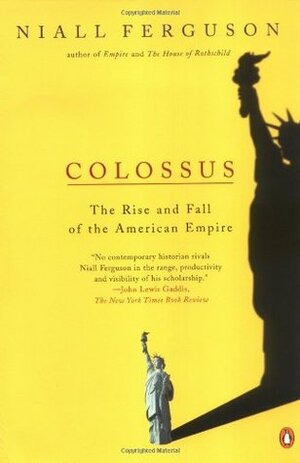 Colossus: The Rise and Fall of the American Empire by Niall Ferguson