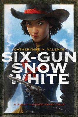 Six-Gun Snow White by Catherynne M. Valente