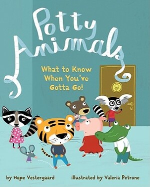 Potty Animals: What to Know When You've Gotta Go! by Hope Vestergaard