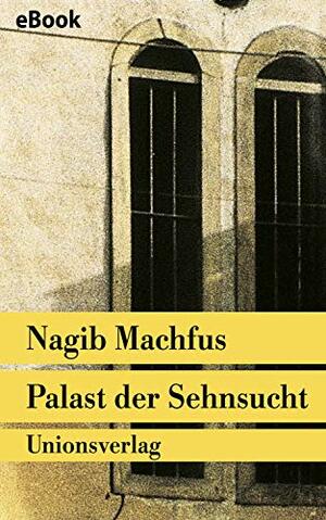 Palast der Sehnsucht: Roman. Die Kairo-Trilogie II (Unionsverlag Taschenbücher) by Naguib Mahfouz