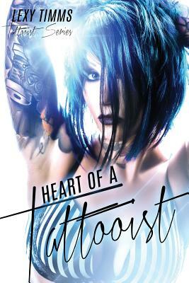 Heart of a Tattooist: New Adult Tattoo Obession Contemporary Romance by Lexy Timms