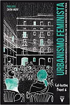 Urbanismo Feminista: Por una transformación radical de los espacios de vida by Adriana Ciocoletto, Blanca Gutiérrez Valdivia, Col·lectiu Punt 6, Marta Fonseca