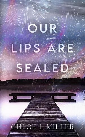 Our Lips Are Sealed by Chloe I. Miller