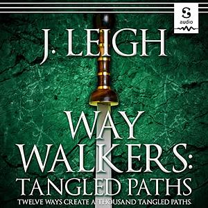 Way Walkers: Tangled Paths by J. Leigh