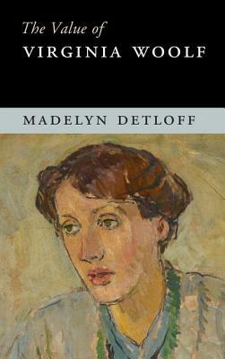 The Value of Virginia Woolf by Madelyn Detloff