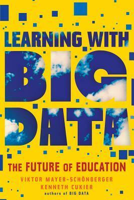 Learning with Big Data: The Future of Education by Viktor Mayer-Schönberger, Kenneth Cukier
