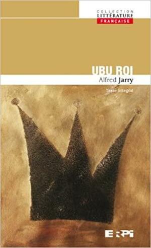 Ubu Roi: Texte Intégral by Alfred Jarry