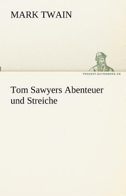 Tom Sawyers Abenteuer Und Streiche by Mark Twain