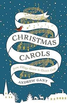 Christmas Carols: From Village Green to Church Choir by Andrew Gant