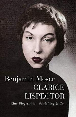 Clarice Lispector: Eine Biographie by Benjamin Moser, Bernd Rullkötter