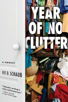 Year of No Clutter: A Memoir by Eve Schaub