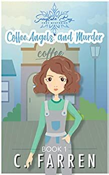 Coffee, Angels, and Murder: Snowflake Bay Cozy Mysteries Book 1 by C. Farren