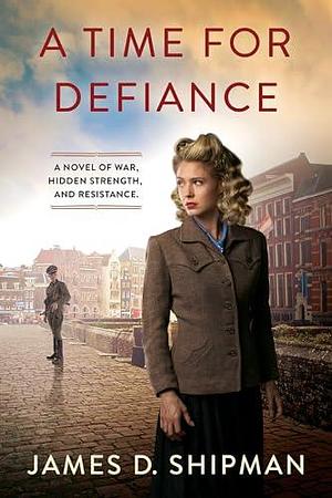 A Time for Defiance by James D. Shipman, James D. Shipman