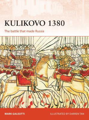 Kulikovo 1380: The Battle That Made Russia by Mark Galeotti