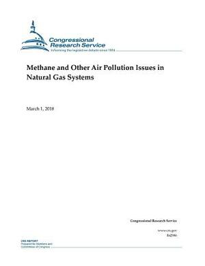 Methane and Other Air Pollution Issues in Natural Gas Systems by Congressional Research Service