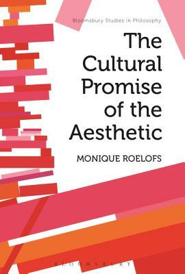 The Cultural Promise of the Aesthetic by Monique Roelofs