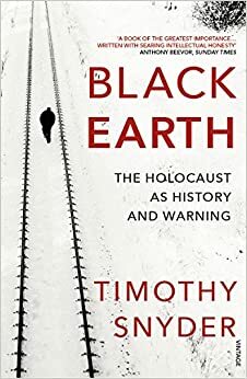 Black Earth: The Holocaust as History and Warning by Timothy Snyder