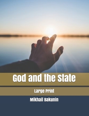 God and the State: Large Print by Mikhail Aleksandrovich Bakunin