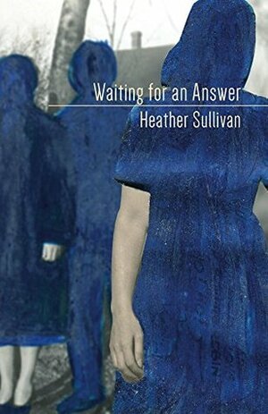 Waiting for an Answer by Heather Sullivan