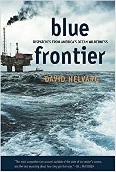 Blue Frontier: Dispatches from America's Ocean Wilderness by David Helvarg
