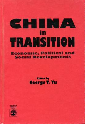 China in Transition: Political and Social Developments by George T. Yu