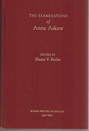 The Examinations Of Anne Askew by Anne Askew, Elaine V. Beilin, Beilin Askew