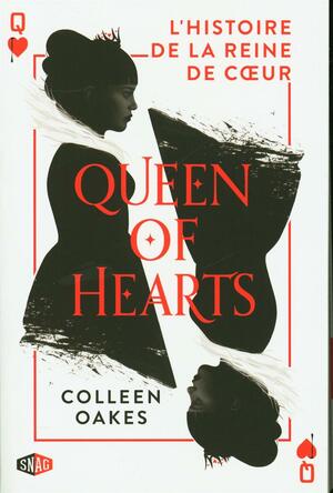 Queen of hearts - L'histoire de la reine de coeur by Colleen Oakes