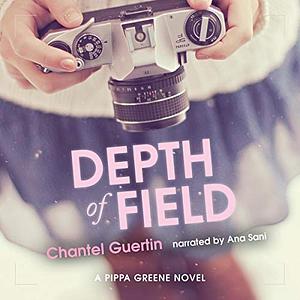 Depth of Field: A Pippa Greene Novel by Chantel Guertin