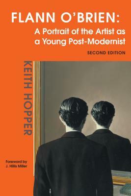 Flann O'Brien: A Portrait of the Artist as a Young Post-Modernist by Keith Hopper