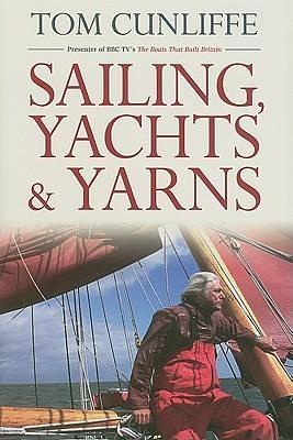 Sailing, Yachts & Yarns by Tom Cunliffe, Tom Cunliffe