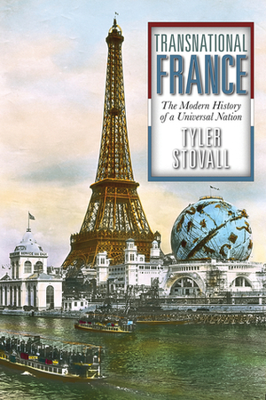 Transnational France: The Modern History of a Universal Nation by Tyler Stovall