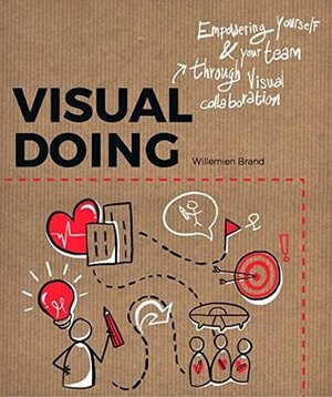 Visual Doing: Applying Visual Thinking in your Day to Day Business by Willemien Brand