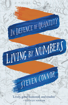 Living by Numbers: In Defence of Quantity by Steven Connor