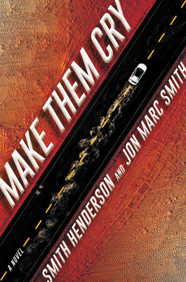 Make Them Cry: A Novel by Smith Henderson, Jon Marc Smith