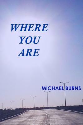 Where You Are by Michael Burns
