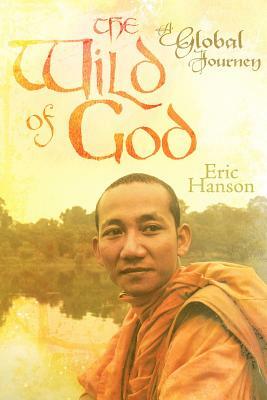 The Wild of God: A Global Journey by Eric Hanson