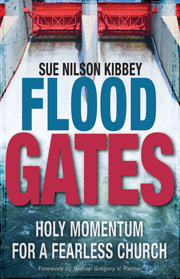 Flood Gates: Holy Momentum for a Fearless Church by Sue Nilson Kibbey