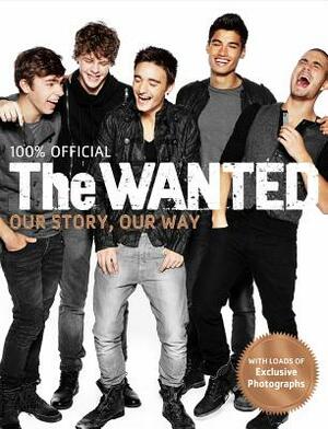 The Wanted: 100% Official: Our Story, Our Way by The Wanted