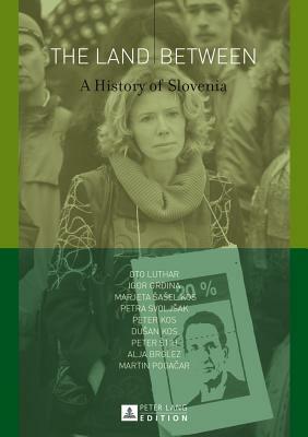 The Land Between: A History of Slovenia by Oto Luthar