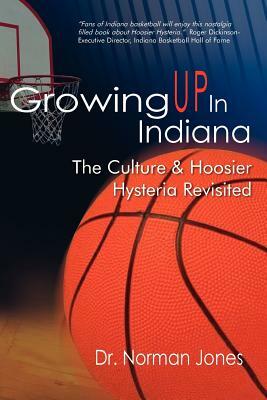 Growing Up in Indiana by Norman L. Professor Jones, Norman Jones
