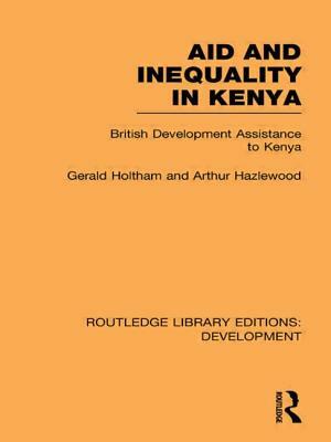 Aid and Inequality in Kenya: British Development Assistance to Kenya by Gerald Holtham, Arthur Hazelwood