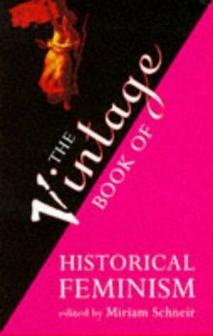 The Vintage Book Of Historical Feminism by Miriam Schneir