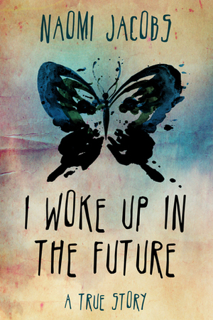 I Woke Up In The Future by Naomi Jacobs