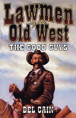 Lawmen of the Old West: The Good Guys by del Cain