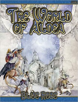 Blue Rose: The World Of Aldea by John Snead